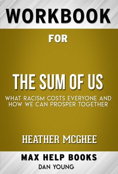 Workbook for The Sum of Us: What Racism Costs Everyone and How We Can Prosper Together by Heather McGhee (Max Help Workbooks) (eBook, ePUB) - Workbooks, MaxHelp