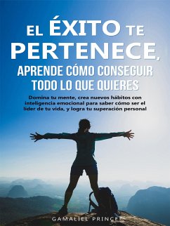 El éxito te pertenece, aprende cómo conseguir todo lo que quieres (eBook, ePUB) - Prince, Gamaliel