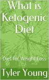 What is Ketogenic Diet: Diet for Weight Loss (Ketogenic Diet and what comes with it, #1) (eBook, ePUB)