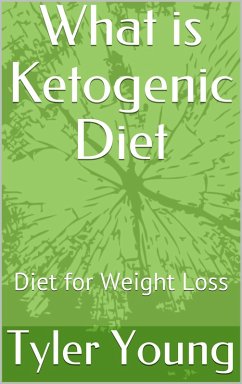 What is Ketogenic Diet: Diet for Weight Loss (Ketogenic Diet and what comes with it, #1) (eBook, ePUB) - Young, Tyler