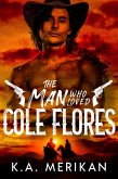 The Man Who Loved Cole Flores (Dig Two Graves, #1) (eBook, ePUB)