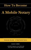 How To Become a Mobile Notary (Generate Income - A Side Hustle Series) (eBook, ePUB) How To Become a Mobile Notary (Generate Income - A Side Hustle Series) (eBook, ePUB)