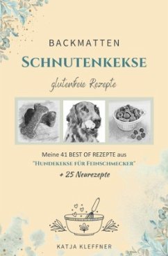 SCHNUTENKEKSE - 66 glutenfreie BACKMATTEN REZEPTE für Hunde - Kleffner, Katja