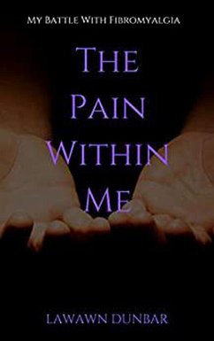The Pain Within Me: My Battle with Fibromyalgia (eBook, ePUB) - Dunbar, Lawawn