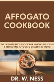 Affogato Cookbook: The Ultimate Recipe Book for Making Delicious and Refreshing Affogato Desserts at Home (eBook, ePUB)