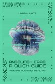 The Angelfish Care Guide - A Quick Start (Keeping Your Pet Healthy & Happy, #1) (eBook, ePUB)