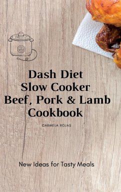 Dash Diet Slow Cooker Beef, Pork & Lamb Cookbook - Rojas, Carmela