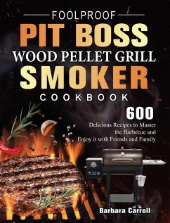 Foolproof Pit Boss Wood Pellet Grill and Smoker Cookbook - Carroll, Barbara