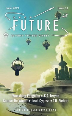 Future Science Fiction Digest Issue 11 (eBook, ePUB) - Shvartsman, Alex; Cypess, Leah; Teryna, K. A.; Fengnian, Wanxiang; Siebert, T. R.; Winter, Gunnar de