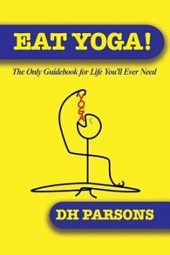 Eat Yoga: The Only Guidebook to Life You'll Ever Need - Parsons, Dh