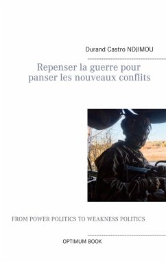 Repenser la guerre pour panser les nouveaux conflits (eBook, ePUB) - Ndjimou, Durand Castro