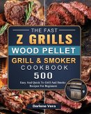 The Fast Z Grills Wood Pellet Grill and Smoker Cookbook