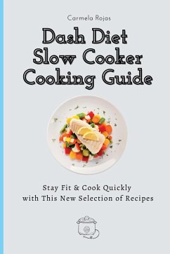 Dash Diet Slow Cooker Cooking Guide - Rojas, Carmela