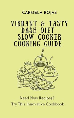 Vibrant & Tasty Dash Diet Slow Cooker Cooking Guide - Rojas, Carmela