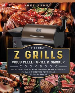 The Ultimate Z Grills Wood Pellet Grill and Smoker Cookbook - Raney, Inez