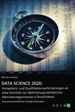 Data Science 2020: Kompetenz- und Qualifikationsanforderungen an Data Scientists zur Optimierung betrieblicher Rekrutierungsprozesse in Deutschland - Geers, Maximilian