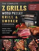 The Complete Z Grills Wood Pellet Grill and Smoker Cookbook