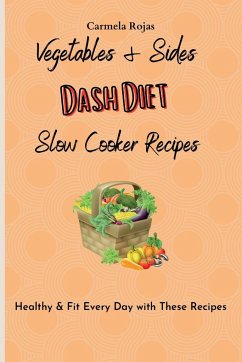 Vegetables & Sides Dash Diet Slow Cooker Recipes - Rojas, Carmela