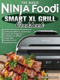 The Basic Ninja Foodi Smart XL Grill Cookbook: Traditional, Modern and Crispy Recipes for Beginners to Delight the Whole Family with Healthy Dishes