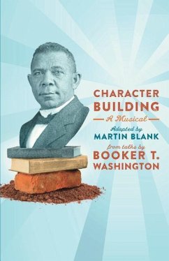 Character Building: A Musical: From Talks by Booker T. Washington - Washington, Booker T.; Blank, Martin