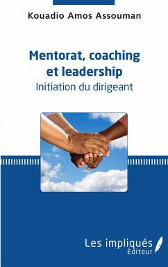 Mentorat, coaching et leadership. Initiation du dirigeant - Assouman, Kouadio A.