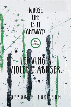 Whose Life Is It Anyway - Leaving a Violent Abuser - Thomson, Deborah