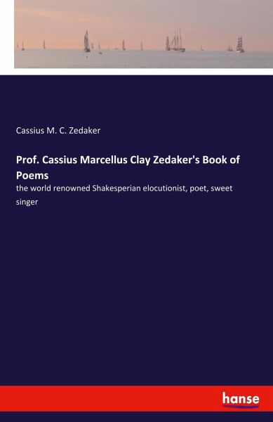Prof. Cassius Marcellus Clay Zedaker's Book of Poems