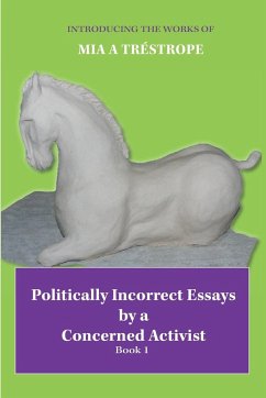 Politically Incorrect Essays by a Concerned Activist: Book 1 - Tréstrope, Mia A.