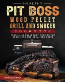 Healthy Pit Boss Wood Pellet Grill And Smoker Cookbook