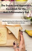 The Snacks and Appetizers Cookbook for the Anti-Inflammatory Diet