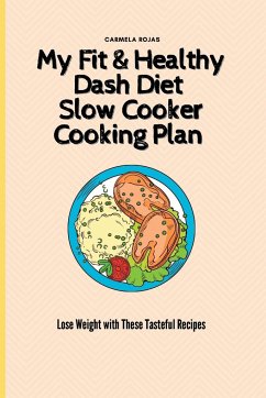 My Fit & Healthy Dash Diet Slow Cooker Cooking Plan - Rojas, Carmela