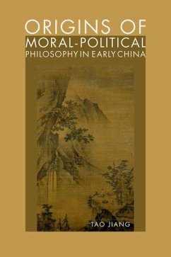 Origins of Moral-Political Philosophy in Early China - Jiang, Tao (Associate Professor and Department Chair and Director of