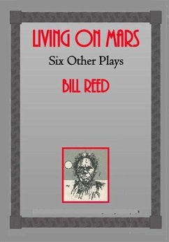 Living on Mars: Six Other Plays - Reed, Bill