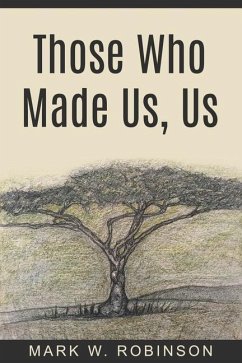 Those Who Made Us, Us - Robinson, Mark W.