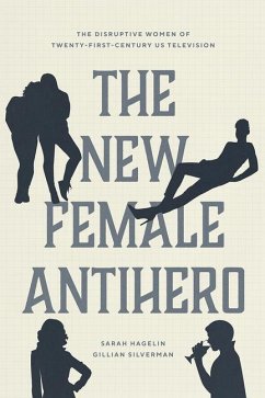 The New Female Antihero - Hagelin, Sarah; Silverman, Gillian