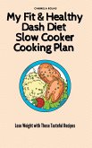 My Fit & Healthy Dash Diet Slow Cooker Cooking Plan