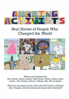 Amazing Activists: Real Stories of People Who Changed the World - 3rd Graders from Ithaca; Chapple, Arlo; McConduit, Alexander Brian
