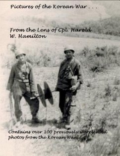 Pictures of the Korean War . . .: From the Lens of Cpl. Harold W. Hamilton - Hamilton, Michael