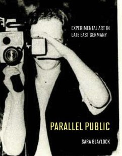 Parallel Public: Experimental Art in Late East Germany - Blaylock, Sara
