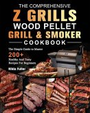 The Comprehensive Z Grills Wood Pellet Grill and Smoker Cookbook