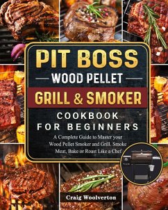 Pit Boss Wood Pellet Grill and Smoker Cookbook For Beginners - Woolverton, Craig
