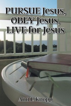 PURSUE Jesus, OBEY Jesus, LIVE for Jesus - Knopp, Ann L.