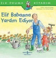 Elif Babasina Yardim Ediyor - Ilk Okuma Kitabim - Schneider, Liane