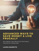 Advanced Ways to Save Money & Live Frugally: Save Money Each Month for Retirement, Vacation & A Rainy Day (eBook, ePUB)