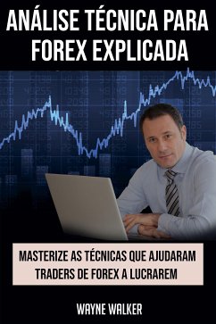 Análise Técnica para Forex Explicada (eBook, ePUB) - Walker, Wayne