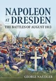 Napoleon at Dresden: The Battles of August 1813