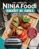 The Complete Ninja Foodi Smart XL Grill Cookbook: Popular, Savory and Super Easy Recipes to Impress Your Family, Friends and Guests with Amazing Meals