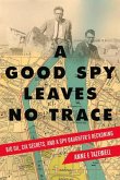 A Good Spy Leaves No Trace: Big Oil, CIA Secrets, and a Spy Daughter's Reckoning
