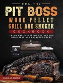 Healthy Pit Boss Wood Pellet Grill And Smoker Cookbook