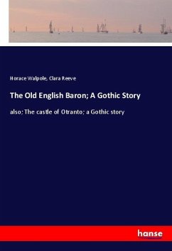 The Old English Baron; A Gothic Story - Walpole, Horace;Reeve, Clara